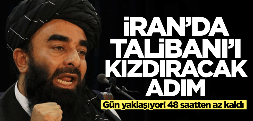 İran'da Taliban'ı kızdıracak adım! 48 saatten az bir süre kaldı