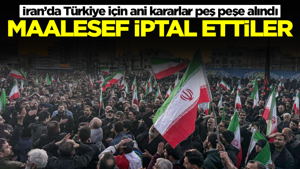İran’da Türkiye için ani kararlar peş peşe alındı: Maalesef iptal ediyorlar