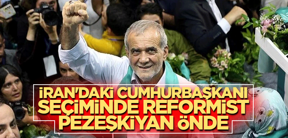 İran'daki cumhurbaşkanı seçiminde reformist Pezeşkiyan önde