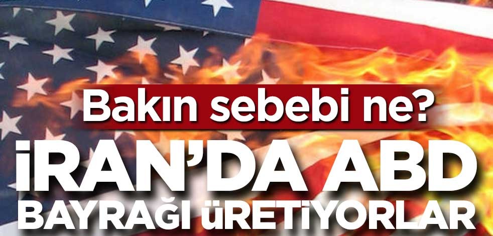 İran’daki fabrika geçen ay 2 bin İsrail ve Amerika bayrağı üretti! Bakın sebebi ne?