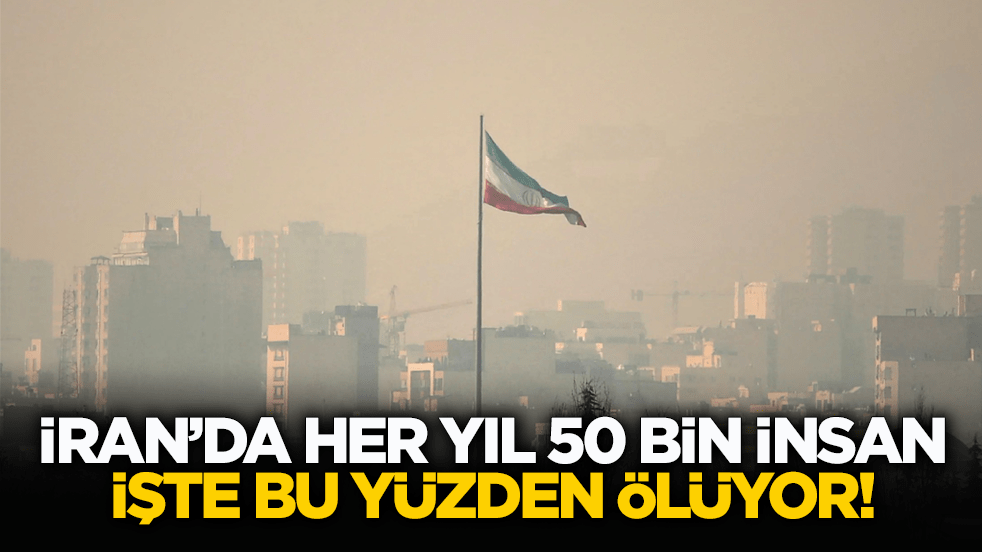 İran'daki hava kirliliğinin korkunç boyutu: Yılda 50 bin kişi hayatını kaybediyor