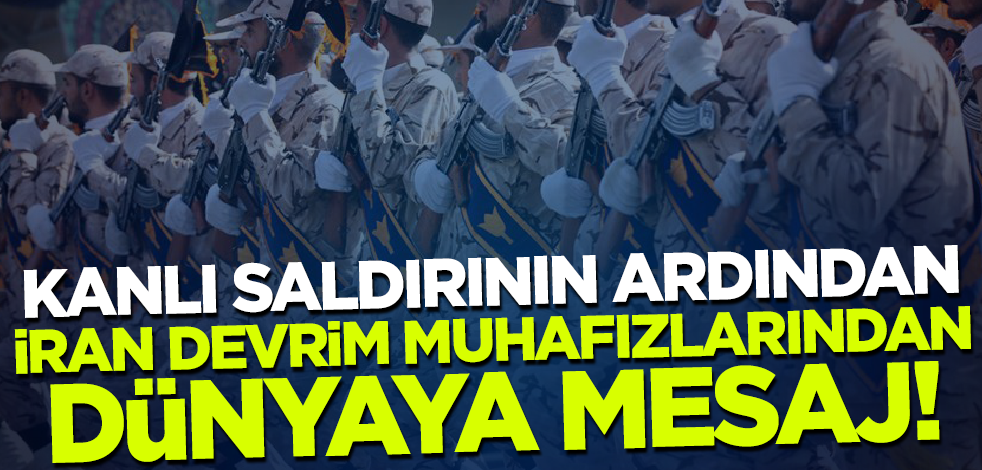 İran'daki kanlı saldırının ardından Devrim Muhafızları'ndan dünyaya mesaj!