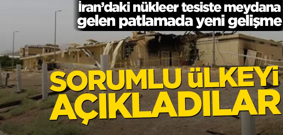 İran'daki nükleer tesiste meydana gelen patlamada yeni gelişme! Sorumlu ülkeyi açıkladılar