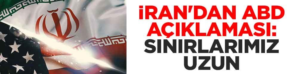 İran'dan ABD açıklaması: Sınırlarımız uzun