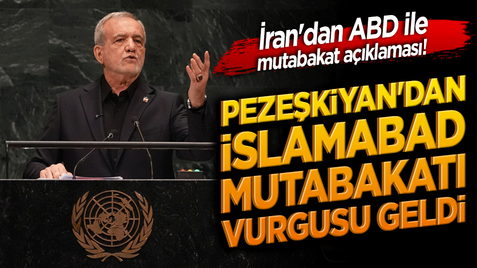 İran'dan ABD ile mutabakat açıklaması! Pezeşkiyan'dan İslamabad Mutabakatı vurgusu geldi!