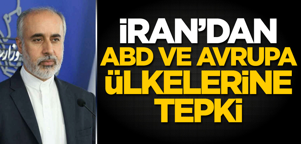 İran'dan ABD ve Avrupa ülkelerine tepki!