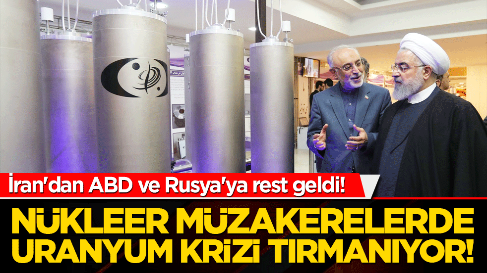 İran'dan ABD ve Rusya'ya rest geldi! Nükleer müzakerelerde uranyum krizi tırmanıyor!