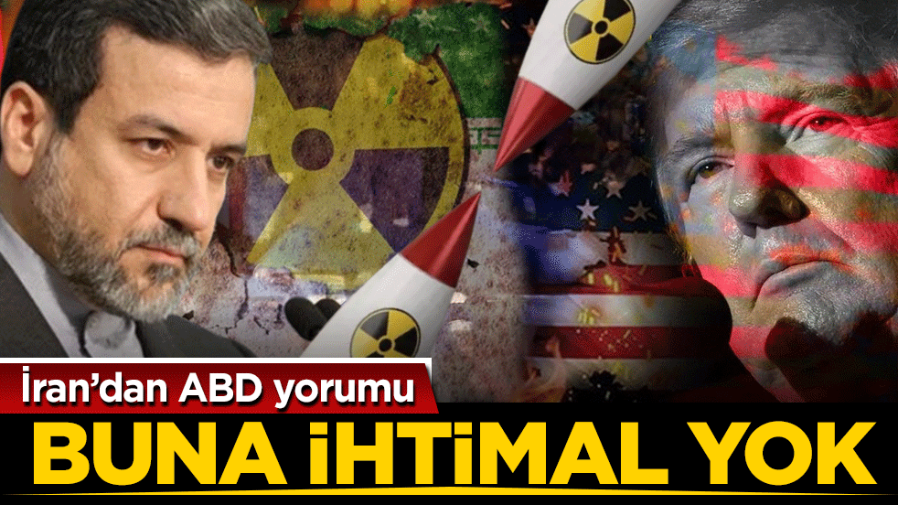 İran’dan ABD yorumu: Buna ihtimal yok
