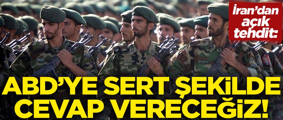 İran'dan ABD'ye açık tehdit! "Sert şekilde cevap vereceğiz"