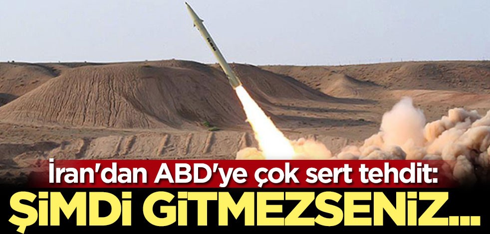 İran'dan ABD'ye çok sert tehdit: Şimdi gitmezseniz...