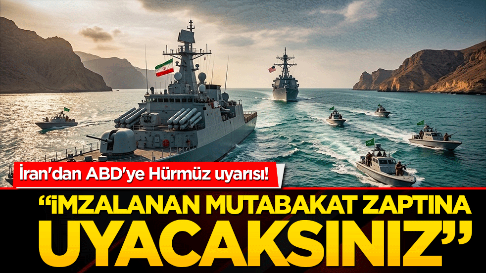 İran'dan ABD'ye Hürmüz uyarısı! İmzalanan mutabakat zaptına uyacaksınız!