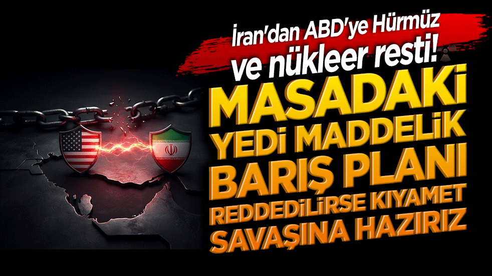 İran'dan ABD'ye Hürmüz ve nükleer resti! Masadaki yedi maddelik barış planı reddedilirse kıyamet savaşına hazırız!