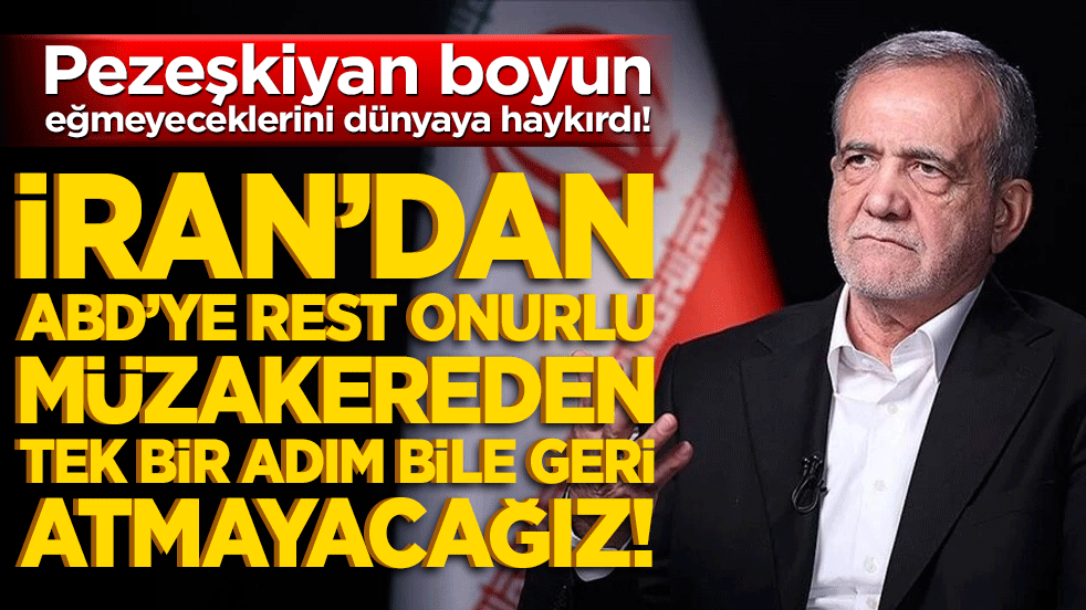İran’dan ABD’ye rest onurlu müzakereden tek bir adım bile geri atmayacağız! Pezeşkiyan boyun eğmeyeceklerini dünyaya haykırdı!