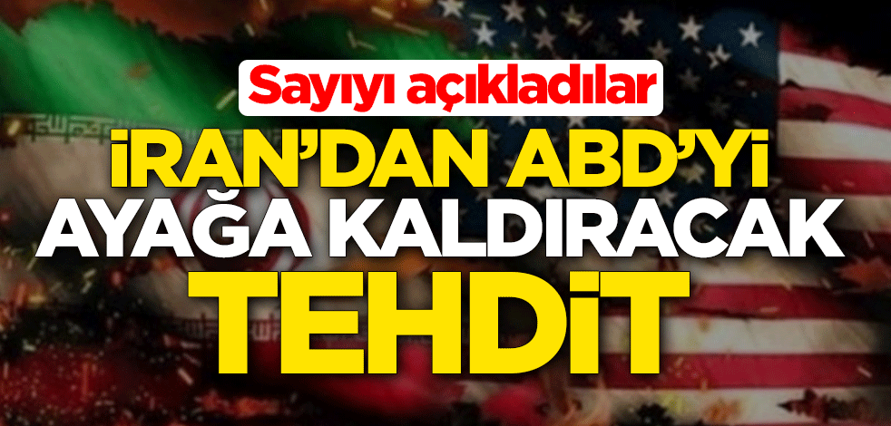 İran'dan ABD'yi ayağa kaldıracak tehdit: Sayıyı açıkladılar
