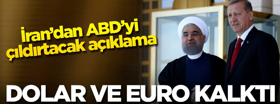İran'dan ABD'yi çıldırtacak açıklama: Dolar ve euro kalktı!