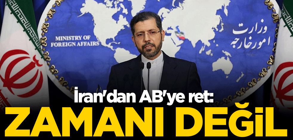 İran'dan AB'ye ret: Zamanı değil
