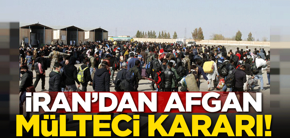 İran'dan Afgan mülteci kararı!
