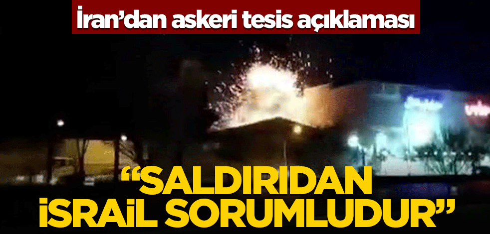 İran'dan askeri tesis açıklaması! "Saldırıdan İsrail sorumludur"