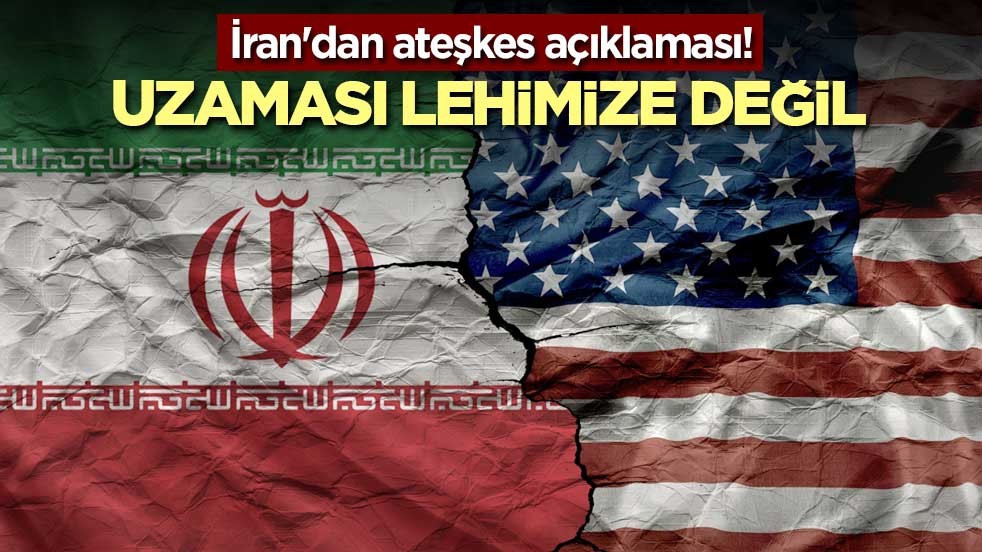 İran'dan ateşkes açıklaması! Uzaması lehimize değil