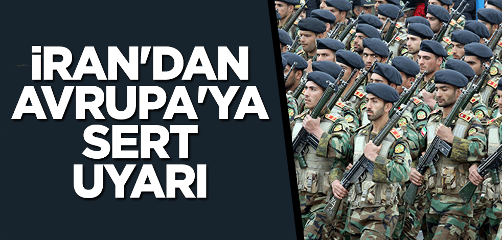 İran'dan Avrupa'ya sert uyarı