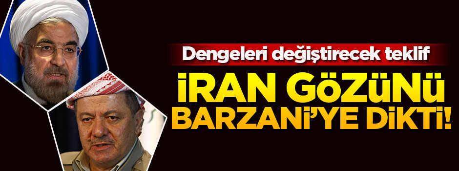 İran'dan Barzani'ye dengeleri değiştirecek teklif