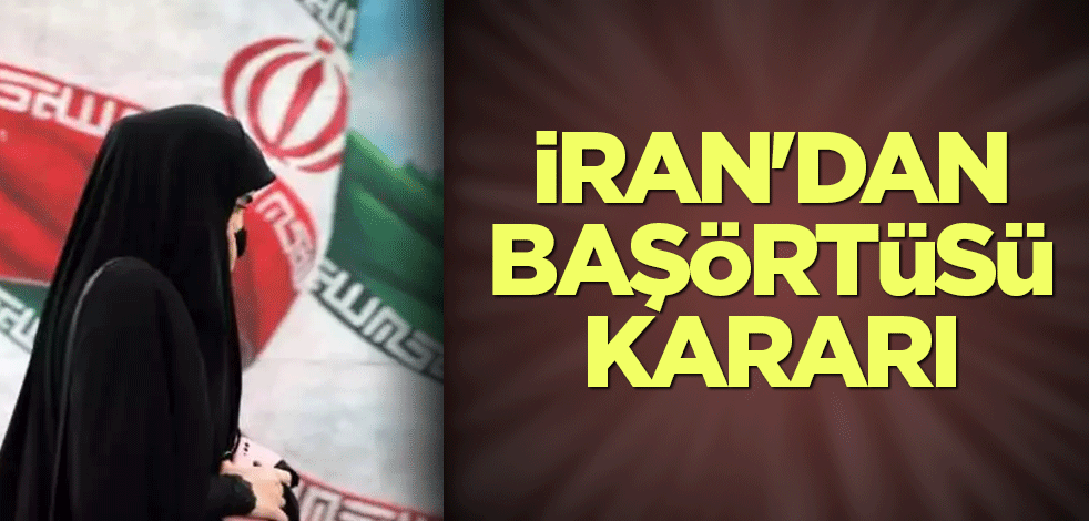 İran'dan başörtüsü kararı