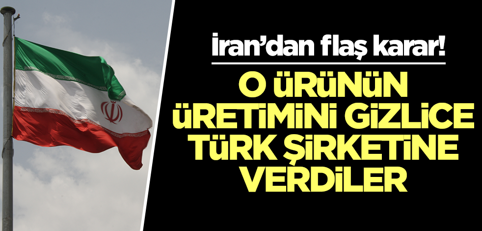 İran'dan beklenmedik karar! O ürünün üretimini gizlice Türk şirketine verdiler