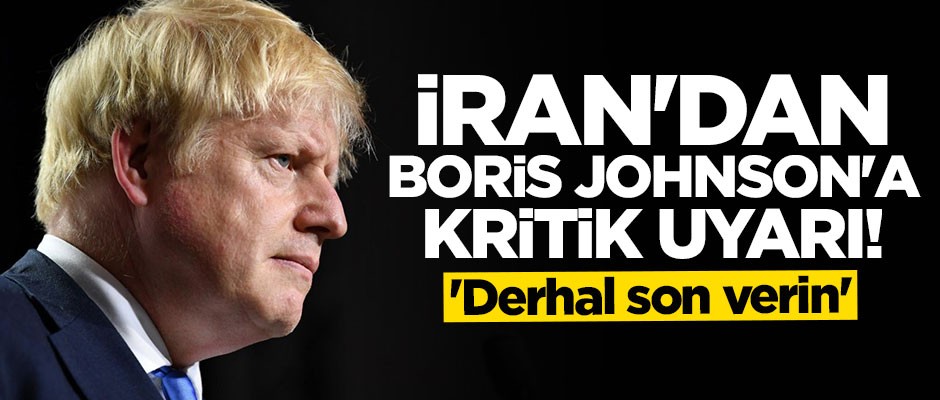 İran'dan Boris Johnson'a kritik uyarı!