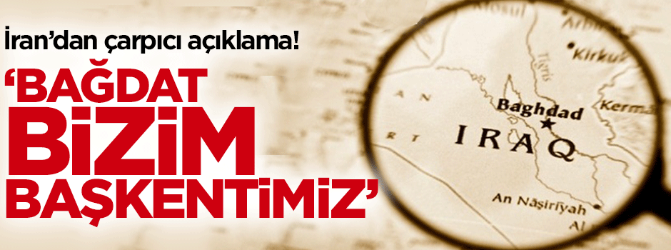İran'dan çarpıcı açıklama: Bağdat bizim başkentimizdir!