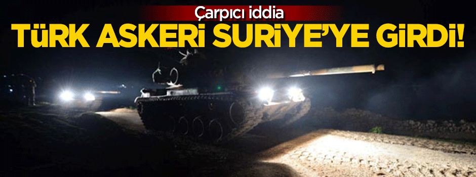 İran'dan çarpıcı iddia: Türk askeri Suriye topraklarına girdi!