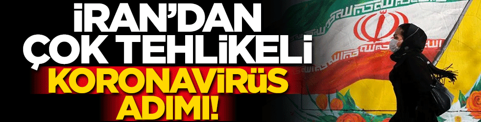 İran’dan çok tehlikeli koronavirüs adımı! Bir ay sonra...
