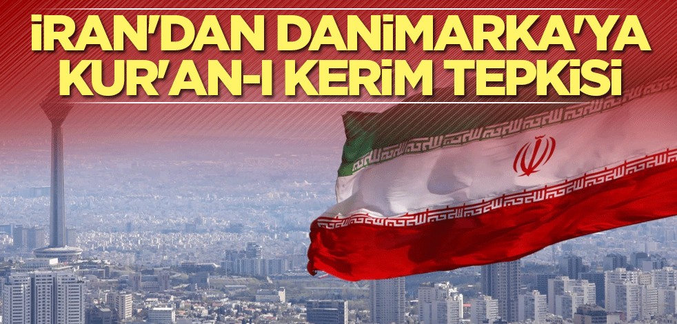 İran'dan Danimarka'ya Kur'an-ı Kerim tepkisi