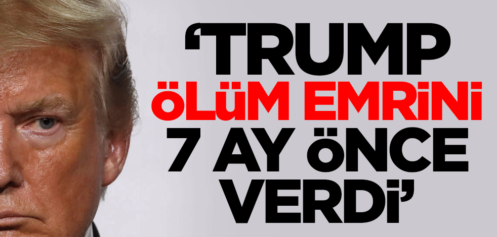 İran'dan dikkat çeken açıklama: Trump, ölüm emrini 7 ay önce verdi