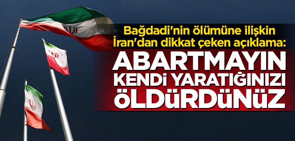 İran'dan dikkat çeken Bağdadi açıklaması: Kendi yaratığınızı öldürdünüz