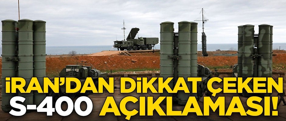 İran'dan dikkat çeken S-400 açıklaması!