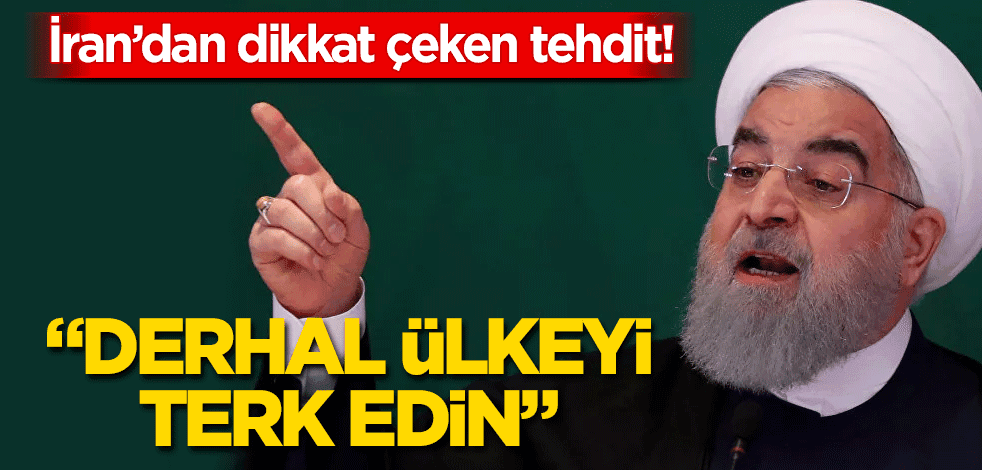 İran’dan dikkat çeken tehdit! Derhal ülkeyi terk edin