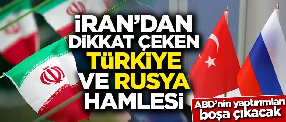 İran'dan dikkat çeken Türkiye ve Rusya hamlesi!