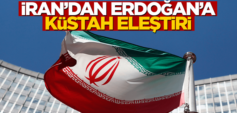 İran’dan Erdoğan’a küstah eleştiri