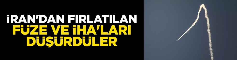İran'dan fırlatılan füze ve İHA'ları düşürdüler