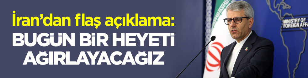 İran’dan flaş açıklama: Bugün bir heyeti ağırlayacağız