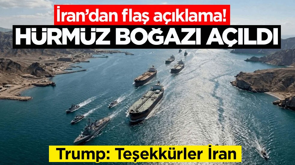 İran’dan flaş açıklama: Hürmüz Boğazı açıldı! Trump'tan teşekkür geldi