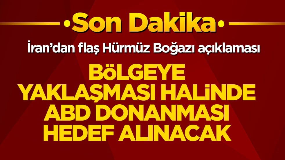 İran’dan flaş Hürmüz Boğazı açıklaması: Bölgeye yaklaşması halinde ABD donanması hedef alınacak