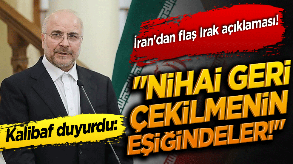 İran'dan flaş Irak açıklaması! Kalibaf duyurdu: 