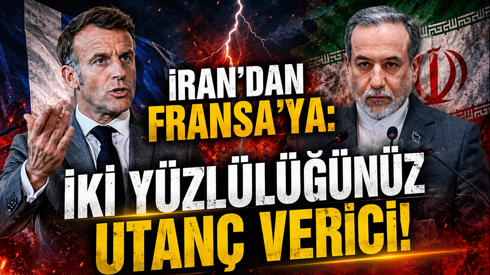İran’dan Fransa’ya sert tepki: İki yüzlülüğünüz utanç verici