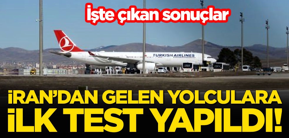 İran'dan gelen yolculara ilk test yapıldı! İşte çıkan sonuçlar