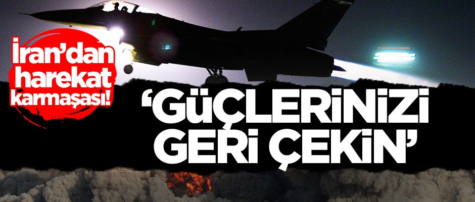 İran’dan harekat karmaşası! ‘Güçlerinizi geri çekin’