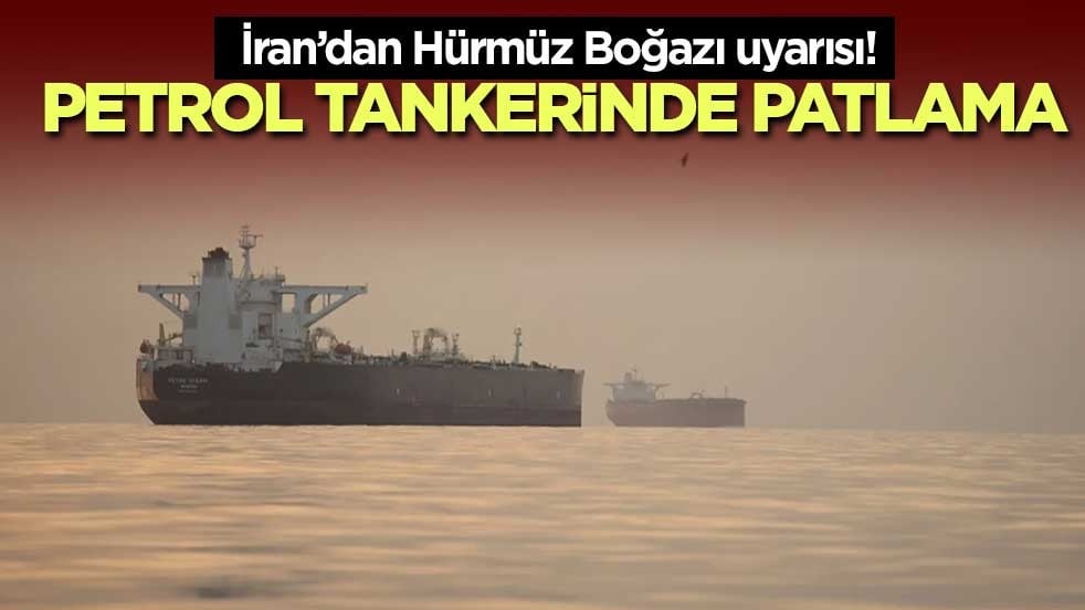 İran’dan Hürmüz Boğazı uyarısı! Petrol tankerinde patlama