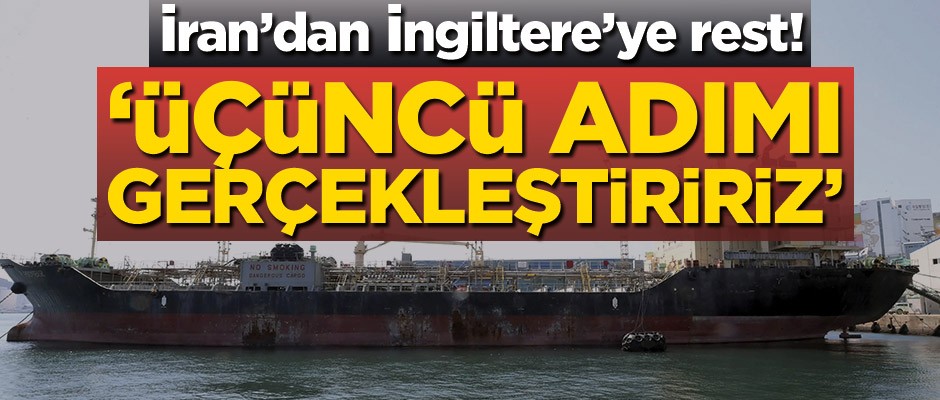 İran'dan İngiltere'ye rest! 'Üçüncü adımı gerçekleştiririz'