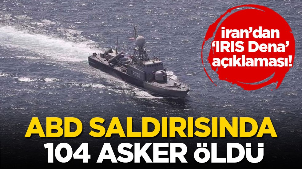 İran’dan ‘IRIS Dena’ açıklaması! ABD saldırısında 104 asker öldü