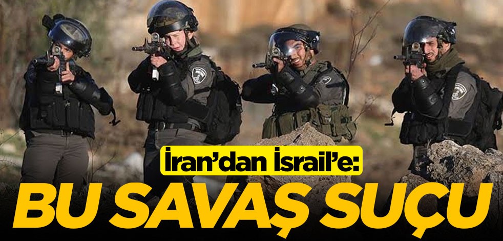 İran'dan İsrail'e: Bu savaş suçu
